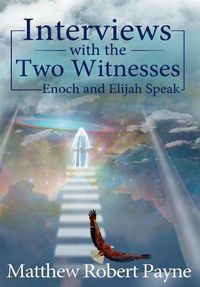 Cover image for Interviews with the Two Witnesses: Enoch and Elijah Speak