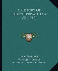 Cover image for A History of French Private Law V2 (1912)