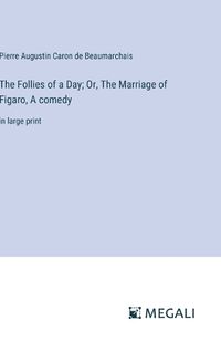 Cover image for The Follies of a Day; Or, The Marriage of Figaro, A comedy