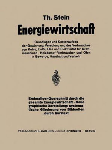 Cover image for Energiewirtschaft: Grundlagen Und Kostenaufbau Der Gewinnung, Veredlung Und Des Verbrauches Von Kohle, Erdoel, Gas Und Elektrizitat Fur Kraftmaschinen, Heizdampfverbraucher Und OEfen in Gewerbe Haushalt Und Verkehr