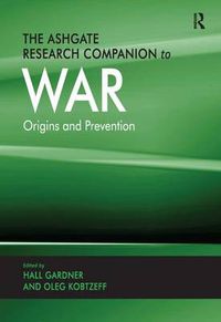 Cover image for The Ashgate Research Companion to War: Origins and Prevention