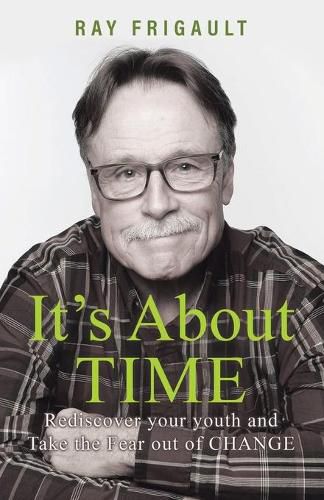 Cover image for It's About Time: Rediscover Your Youth And Take The Fear Out of Change