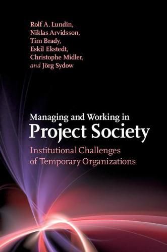 Managing and Working in Project Society: Institutional Challenges of Temporary Organizations