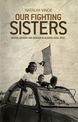 Cover image for Our Fighting Sisters: Nation, Memory and Gender in Algeria, 1954-2012