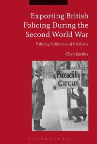Cover image for Exporting British Policing During the Second World War: Policing Soldiers and Civilians