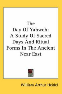 Cover image for The Day of Yahweh: A Study of Sacred Days and Ritual Forms in the Ancient Near East