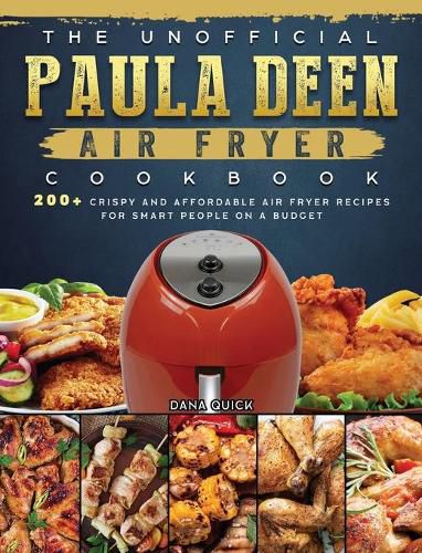 Cover image for The Unofficial Paula Deen Air Fryer Cookbook: 200+ Crispy and Affordable Air Fryer Recipes for Smart People on a Budget