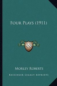 Cover image for Four Plays (1911)