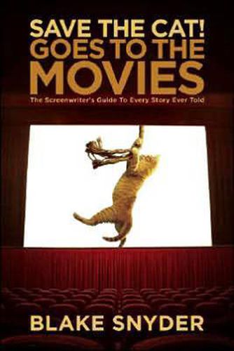 Cover image for Save the Cat! Goes to the Movies: The Screenwriter's Guide to Every Story Ever Told