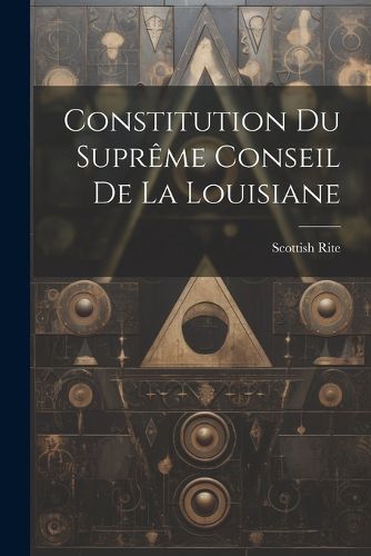 Cover image for Constitution du Supreme Conseil de la Louisiane