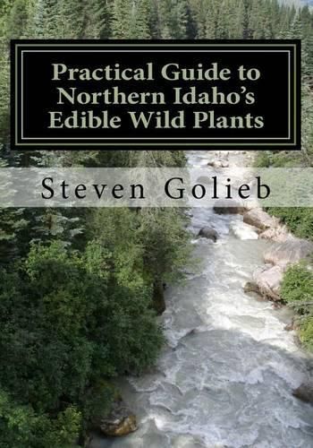 Cover image for Practical Guide to Northern Idaho's Edible Wild Plants: A Survival Guide