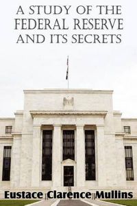 Cover image for A Study of the Federal Reserve and Its Secrets