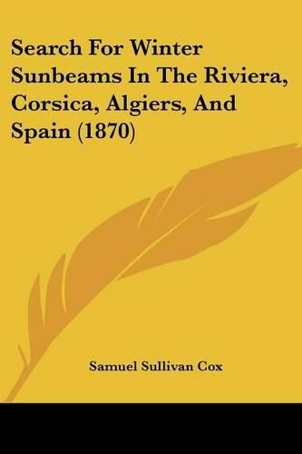 Cover image for Search For Winter Sunbeams In The Riviera, Corsica, Algiers, And Spain (1870)