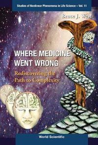 Cover image for Where Medicine Went Wrong: Rediscovering The Path To Complexity