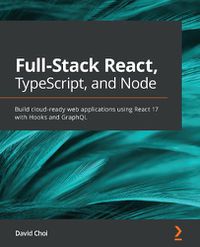 Cover image for Full-Stack React, TypeScript, and Node: Build cloud-ready web applications using React 17 with Hooks and GraphQL