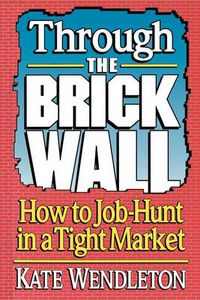 Cover image for Through the Brick Wall: How to Job-Hunt in a Tight Market