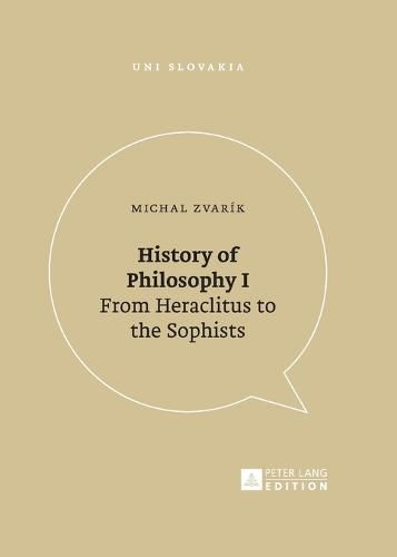 History of Philosophy I: From Heraclitus to the Sophists