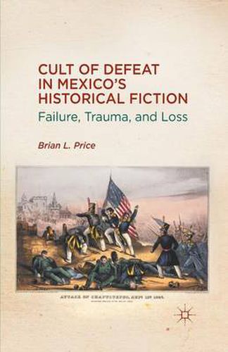 Cover image for Cult of Defeat in Mexico's Historical Fiction: Failure, Trauma, and Loss