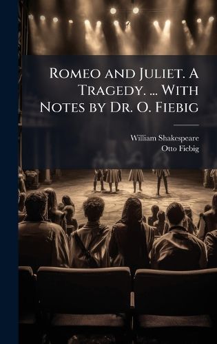 Cover image for Romeo and Juliet. A Tragedy. ... With Notes by Dr. O. Fiebig