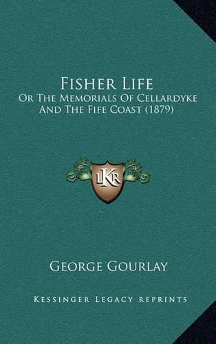 Cover image for Fisher Life: Or the Memorials of Cellardyke and the Fife Coast (1879)