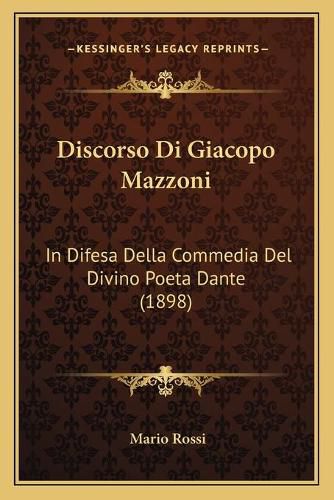 Cover image for Discorso Di Giacopo Mazzoni: In Difesa Della Commedia del Divino Poeta Dante (1898)