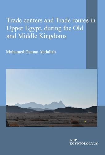 Cover image for Trade centers and Trade routes in Upper Egypt, during the Old and Middle Kingdoms