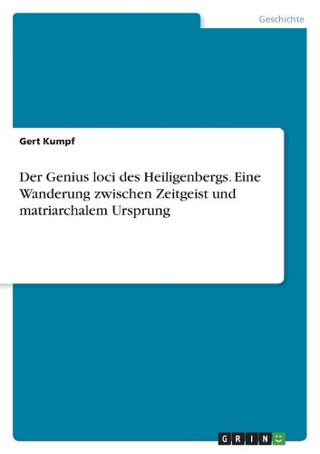 Cover image for Der Genius loci des Heiligenbergs. Eine Wanderung zwischen Zeitgeist und matriarchalem Ursprung