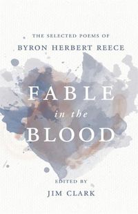 Cover image for Fable in the Blood: The Selected Poems of Byron Herbert Reece