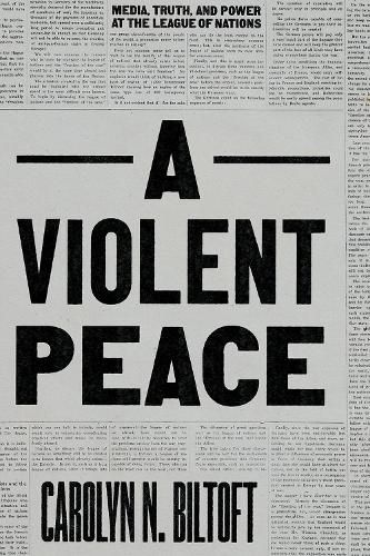 Cover image for A Violent Peace: Media, Truth, and Power at the League of Nations