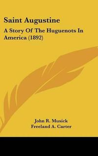 Cover image for Saint Augustine: A Story of the Huguenots in America (1892)