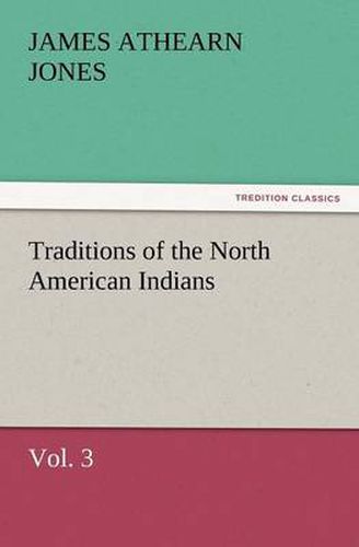 Cover image for Traditions of the North American Indians, Vol. 3