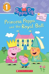 Cover image for Princess Peppa and the Royal Ball (Peppa Pig: Scholastic Reader, Level 1)