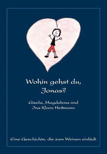 Cover image for Wohin gehst du, Jonas?: Eine Geschichte, die zum Weinen einladt
