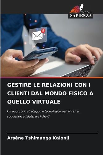 Cover image for Gestire Le Relazioni Con I Clienti Dal Mondo Fisico a Quello Virtuale