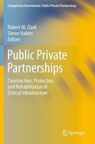 Cover image for Public Private Partnerships: Construction, Protection, and Rehabilitation of Critical Infrastructure