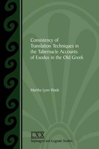 Cover image for Consistency of Translation Techniques in the Tabernacle Accounts of Exodus in the Old Greek