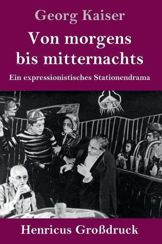 Cover image for Von morgens bis mitternachts (Grossdruck): Ein expressionistisches Stationendrama