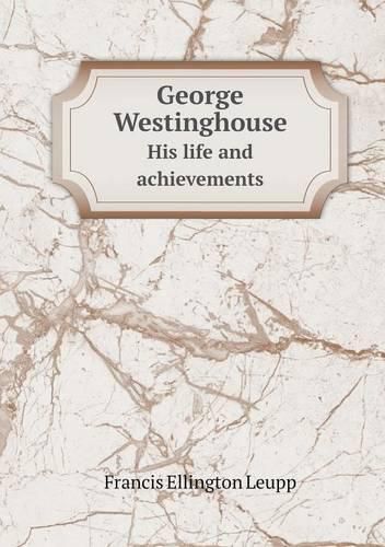 George Westinghouse His life and achievements