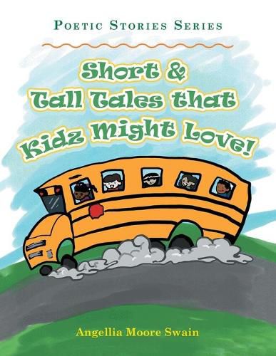 Cover image for Short & Tall Tales That Kidz Might Love!: Poetic Stories Series