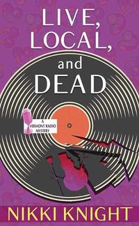 Cover image for Live, Local, and Dead: A Vermont Radio Mystery