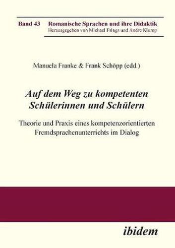 Auf dem Weg zu kompetenten Sch lerinnen und Sch lern. Theorie und Praxis eines kompetenzorientierten Fremdsprachenunterrichts im Dialog