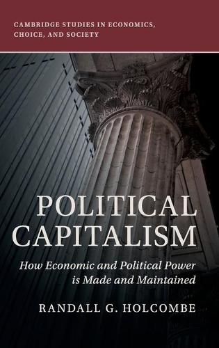 Cover image for Political Capitalism: How Economic and Political Power Is Made and Maintained