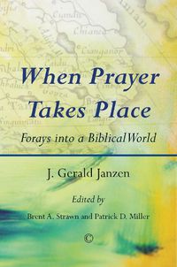 Cover image for When Prayer Takes Place: Forays into a Biblical World