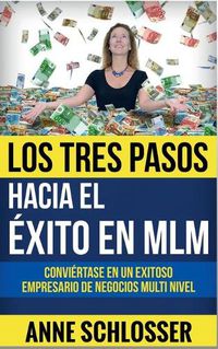 Cover image for Los Tres Pasos hacia el exito en MLM: Conviertase en un exitoso empresario de Negocios Multi Nivel