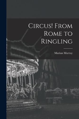 Cover image for Circus! From Rome to Ringling