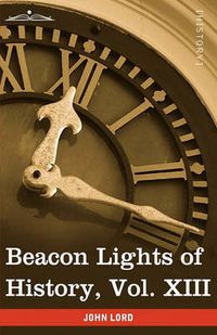 Cover image for Beacon Lights of History, Vol. XIII: Great Writers (in 15 Volumes)