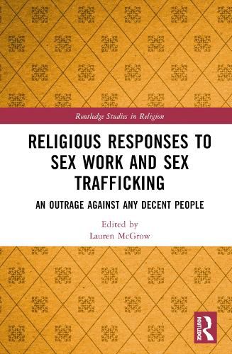 Cover image for Religious Responses to Sex Work and Sex Trafficking: An Outrage Against Any Decent People