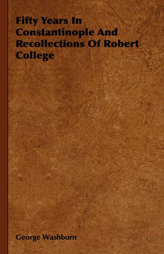 Cover image for Fifty Years in Constantinople and Recollections of Robert College