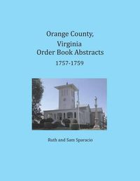 Cover image for Orange County, Virginia Order Book Abstracts 1757-1759
