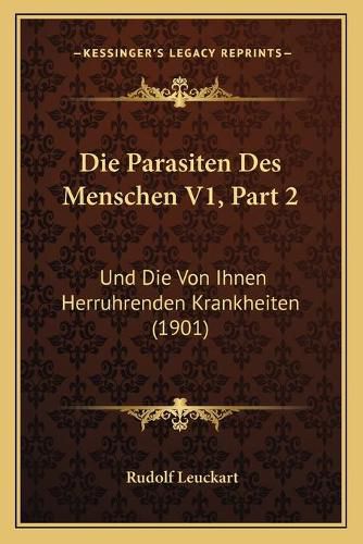 Cover image for Die Parasiten Des Menschen V1, Part 2: Und Die Von Ihnen Herruhrenden Krankheiten (1901)